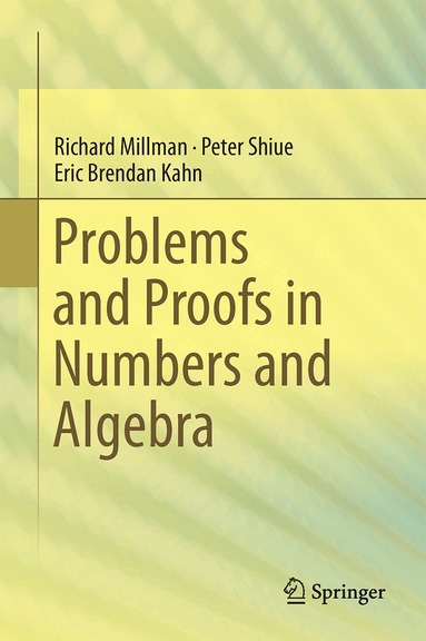 Richard S. Millman, Peter J. Shiue, Eric Brendan Kahn - Problems and Proofs in Numbers and Algebra, Inbunden