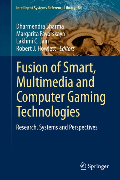 Dharmendra Sharma, Margarita Favorskaya, Lakhmi C. Jain, Robert J. Howlett - Fusion of Smart, Multimedia and Computer Gaming Technologies, Inbunden