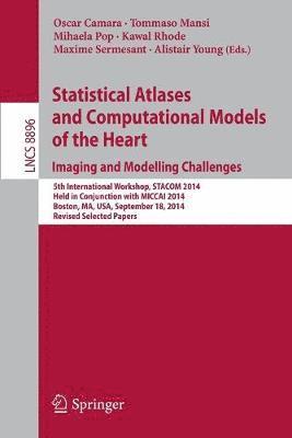 Statistical Atlases and Computational Models of the Heart: Imaging and Modelling Challenges 1