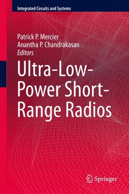 Patrick P. Mercier, Anantha P. Chandrakasan - Ultra-Low-Power Short-Range Radios, Inbunden