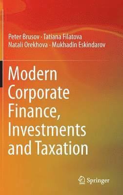 Peter Brusov, Tatiana Filatova - Modern Corporate Finance, Investments and Taxation, Inbunden
