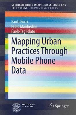 Paola Pucci, Fabio Manfredini, Paolo Tagliolato - Mapping Urban Practices Through Mobile Phone Data, Häftad
