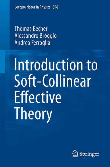 Thomas Becher, Alessandro Broggio, Andrea Ferroglia - Introduction to Soft-Collinear Effective Theory, Häftad