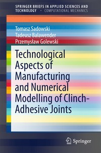 bokomslag Technological Aspects of Manufacturing and Numerical Modelling of Clinch-Adhesive Joints