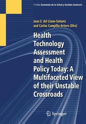 Juan E. del Llano-Señarís, Carlos Campillo-Artero, Juan E. del Llano-Senaris - Health Technology Assessment and Health Policy Today: A Multifaceted View of their Unstable Crossroads, Häftad