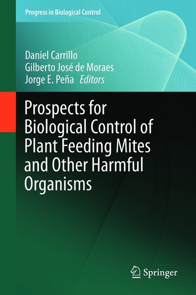 Daniel Carrillo, Gilberto José de Moraes, Jorge E. Peña - Prospects for Biological Control of Plant Feeding Mites and Other Harmful Organisms, Inbunden