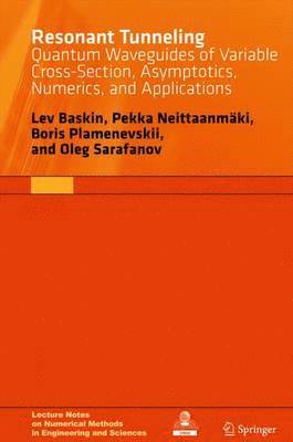 Lev Baskin, Pekka Neittaanmaki - Resonant Tunneling: Quantum Waveguides of Variable Cross-Section, Asymptotics, Numerics, and Applications, Inbunden