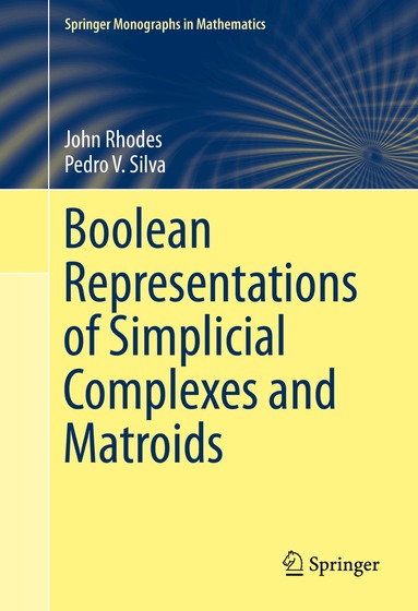 John Rhodes, Pedro V. Silva - Boolean Representations of Simplicial Complexes and Matroids, Inbunden
