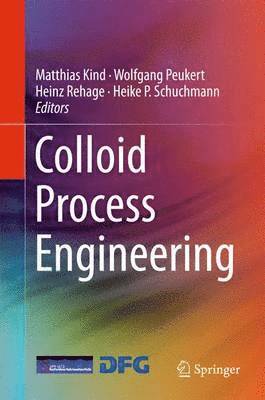 Matthias Kind, Wolfgang Peukert, Heinz Rehage, Heike P. Schuchmann - Colloid Process Engineering, Inbunden
