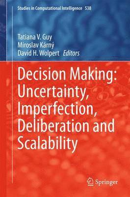Tatiana V. Guy, Miroslav Kárný, David H. Wolpert - Decision Making: Uncertainty, Imperfection, Deliberation and Scalability, Inbunden