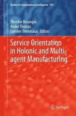 Service Orientation in Holonic and Multi-agent Manufacturing 1