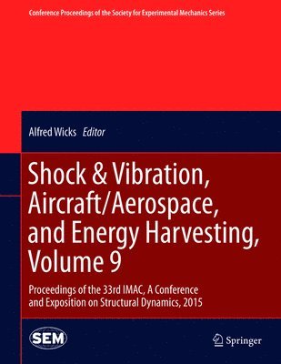 Shock & Vibration, Aircraft/Aerospace, and Energy Harvesting, Volume 9 1