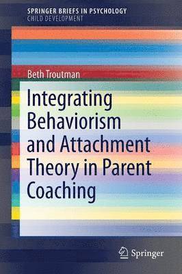 Integrating Behaviorism and Attachment Theory in Parent Coaching 1