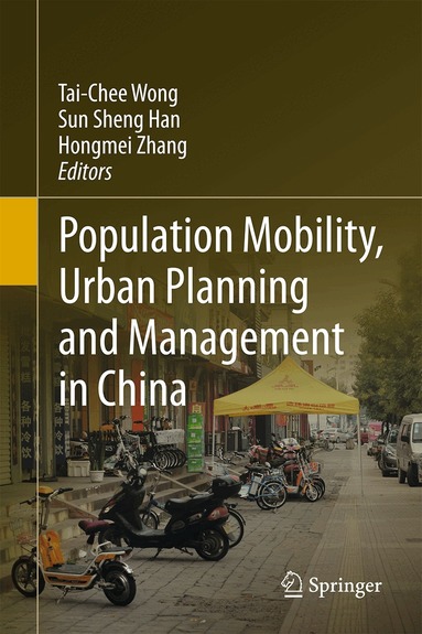Tai-Chee Wong, Sun Sheng Han, Hongmei Zhang - Population Mobility, Urban Planning and Management in China, Inbunden