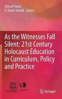 bokomslag As the Witnesses Fall Silent: 21st Century Holocaust Education in Curriculum, Policy and Practice