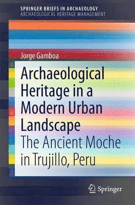 Jorge Gamboa - Archaeological Heritage in a Modern Urban Landscape, Häftad