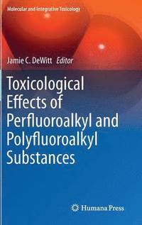 bokomslag Toxicological Effects of Perfluoroalkyl and Polyfluoroalkyl Substances