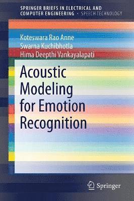 Koteswara Rao Anne, Swarna Kuchibhotla, Hima Deepthi Vankayalapati - Acoustic Modeling for Emotion Recognition, Häftad