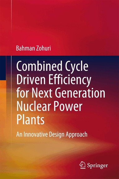 Bahman Zohuri - Combined Cycle Driven Efficiency for Next Generation Nuclear Power Plants, Inbunden