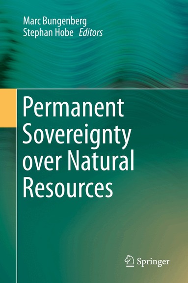 Marc Bungenberg, Stephan Hobe - Permanent Sovereignty over Natural Resources, Inbunden