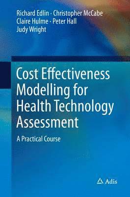 Cost Effectiveness Modelling for Health Technology Assessment 1