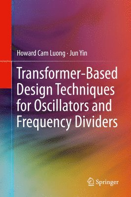 Howard Cam Luong, Jun Yin - Transformer-Based Design Techniques for Oscillators and Frequency Dividers, Inbunden