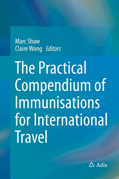 Marc Shaw, Claire Wong - Practical Compendium of Immunisations for International Travel, Inbunden