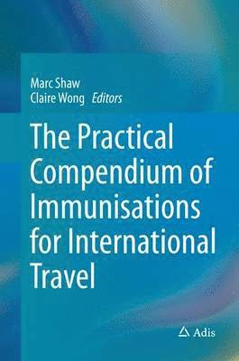 bokomslag The Practical Compendium of Immunisations for International Travel