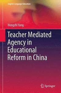 bokomslag Teacher Mediated Agency in Educational Reform in China