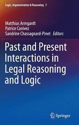 Matthias Armgardt, Patrice Canivez, Sandrine Chassagnard-Pinet - Past and Present Interactions in Legal Reasoning and Logic, Inbunden
