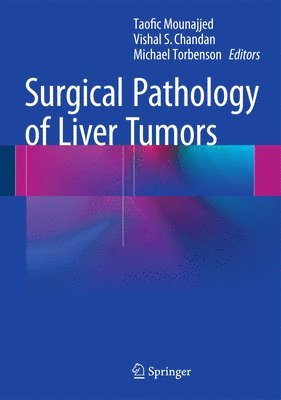 Taofic Mounajjed, Vishal S. Chandan, Michael S. Torbenson - Surgical Pathology of Liver Tumors, Inbunden