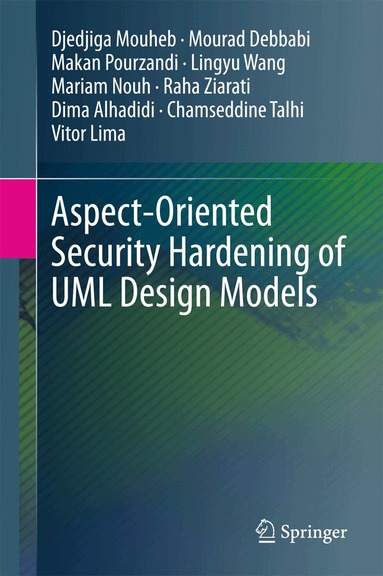 Djedjiga Mouheb, Mourad Debbabi, Makan Pourzandi, Lingyu Wang, Mariam Nouh, Raha Ziarati, Dima Alhadidi, Chamseddine Talhi, Vitor Lima - Aspect-Oriented Security Hardening of UML Design Models, Inbunden