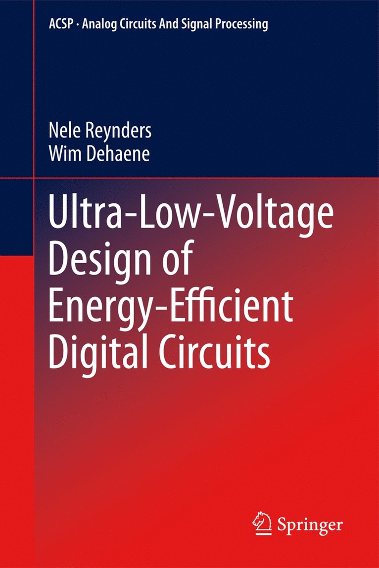 Nele Reynders, Wim Dehaene - Ultra-Low-Voltage Design of Energy-Efficient Digital Circuits, Inbunden