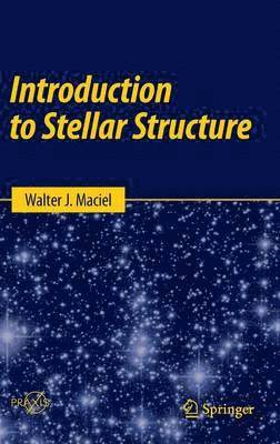 Walter J. Maciel - Introduction to Stellar Structure, Inbunden