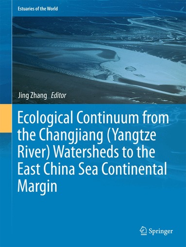 Jing Zhang - Ecological Continuum from the Changjiang (Yangtze River) Watersheds to the East China Sea Continental Margin, Inbunden