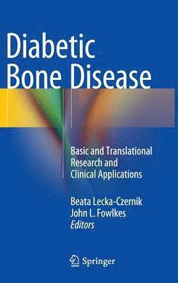 Beata Lecka-Czernik, John L. Fowlkes - Diabetic Bone Disease, Inbunden