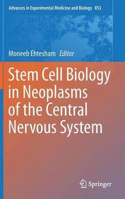 Moneeb Ehtesham - Stem Cell Biology in Neoplasms of the Central Nervous System, Inbunden