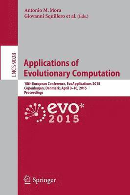 Antonio M. Mora, Giovanni Squillero - Applications of Evolutionary Computation, Häftad