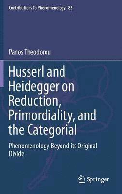 bokomslag Husserl and Heidegger on Reduction, Primordiality, and the Categorial