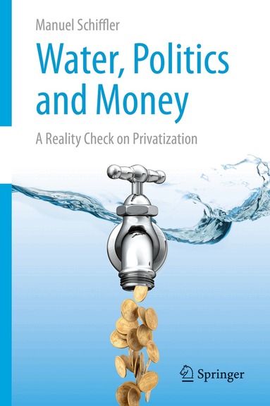 Manuel Schiffler - Water, Politics and Money, Inbunden
