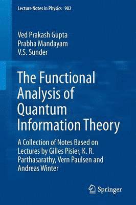 Ved Prakash Gupta, Prabha Mandayam, V.S. Sunder, V. S. Sunder - Functional Analysis of Quantum Information Theory, Häftad