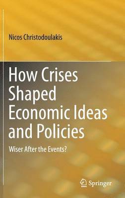 bokomslag How Crises Shaped Economic Ideas and Policies