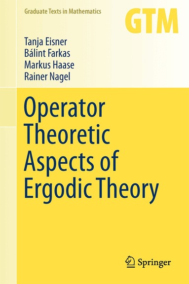 Tanja Eisner, Bálint Farkas, Markus Haase, Rainer Nagel - Operator Theoretic Aspects of Ergodic Theory, Inbunden
