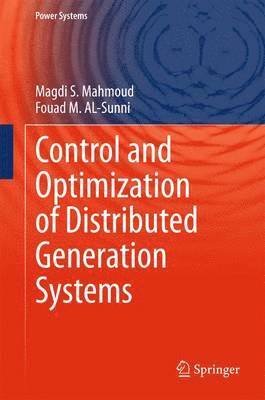 Magdi S. Mahmoud, Fouad M. AL-Sunni, Fouad M. Al-Sunni - Control and Optimization of Distributed Generation Systems, Inbunden