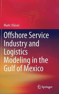 bokomslag Offshore Service Industry and Logistics Modeling in the Gulf of Mexico