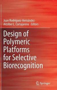 bokomslag Design of Polymeric Platforms for Selective Biorecognition