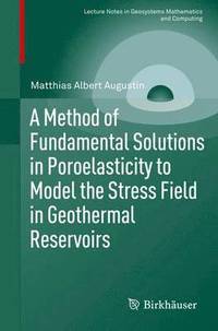 bokomslag A Method of Fundamental Solutions in Poroelasticity to Model the Stress Field in Geothermal Reservoirs