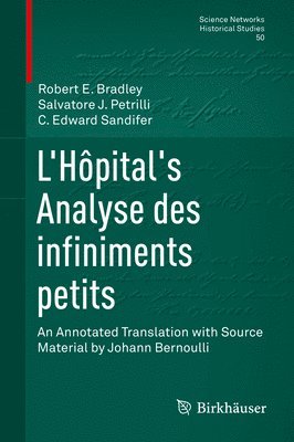 Robert E. Bradley, Salvatore J. Petrilli, Robert E Bradley, C. Edward Sandifer - L'Hôpital's Analyse Des Infiniments Petits: An Annotated Translation with Source Material by Johann Bernoulli, Inbunden