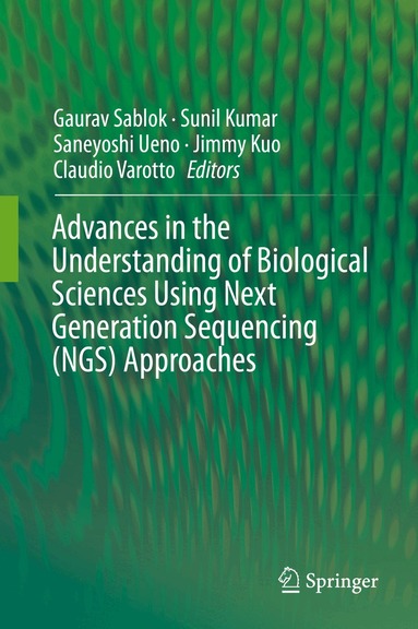Gaurav Sablok, Sunil Kumar, Saneyoshi Ueno, Jimmy Kuo, Claudio Varotto - Advances in the Understanding of Biological Sciences Using Next Generation Sequencing (NGS) Approaches, Inbunden