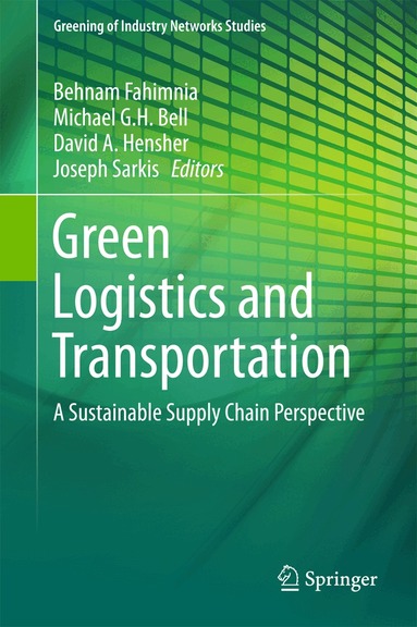 Behnam Fahimnia, Michael G.H. Bell, David A. Hensher, Joseph Sarkis - Green Logistics and Transportation, Inbunden